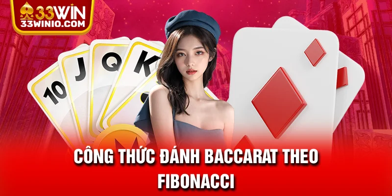 Cao Thủ Chia Sẻ Công Thức Đánh Baccarat Thắng Đậm 99% % Công thức đánh Baccarat theo Fibonacci