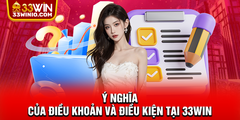 Ý nghĩa của điều khoản và điều kiện tại 33WIN