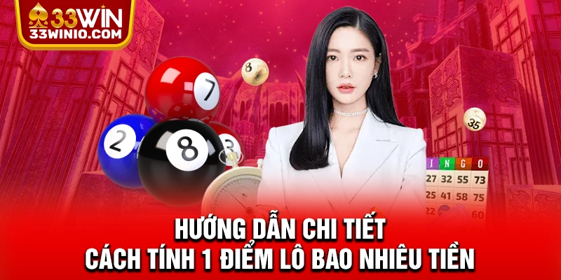 Hướng dẫn chi tiết cách tính 1 điểm lô bao nhiêu tiền
